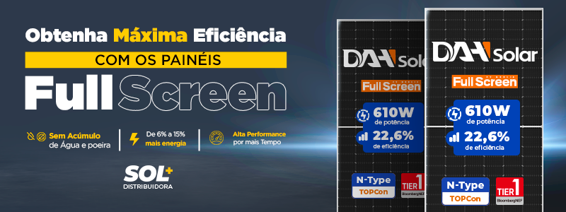 Obtenha a Máxima Eficiência com os Painéis Full Screen DAH SOLAR Obtenha a Máxima Eficiência com os Painéis Full Screen DAH SOLAR